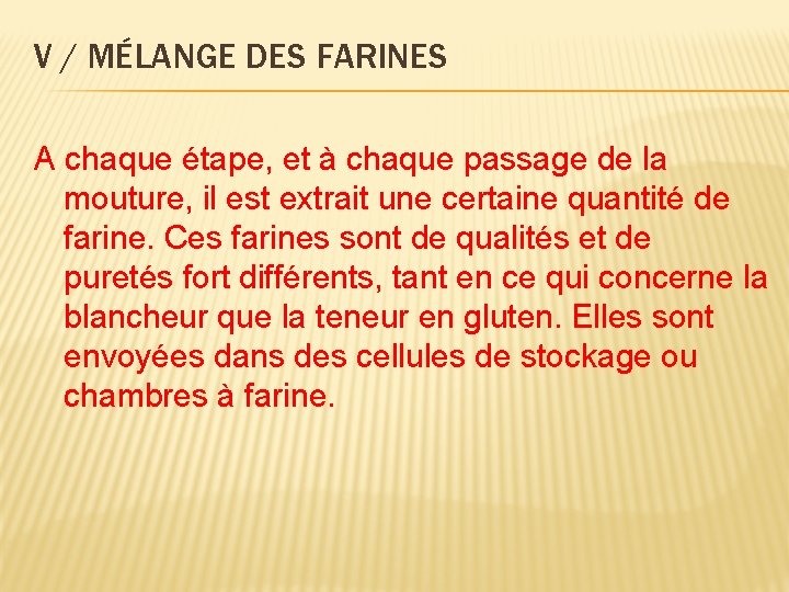 V / MÉLANGE DES FARINES A chaque étape, et à chaque passage de la