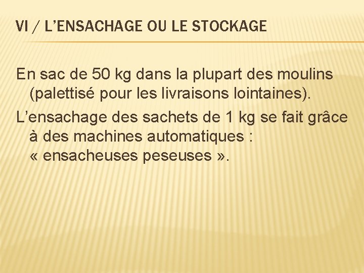 VI / L’ENSACHAGE OU LE STOCKAGE En sac de 50 kg dans la plupart