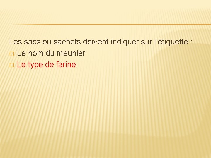 Les sacs ou sachets doivent indiquer sur l’étiquette : � Le nom du meunier