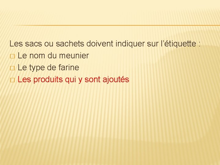 Les sacs ou sachets doivent indiquer sur l’étiquette : � Le nom du meunier