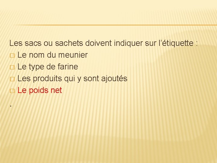 Les sacs ou sachets doivent indiquer sur l’étiquette : � Le nom du meunier