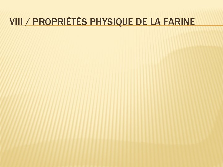 VIII / PROPRIÉTÉS PHYSIQUE DE LA FARINE 