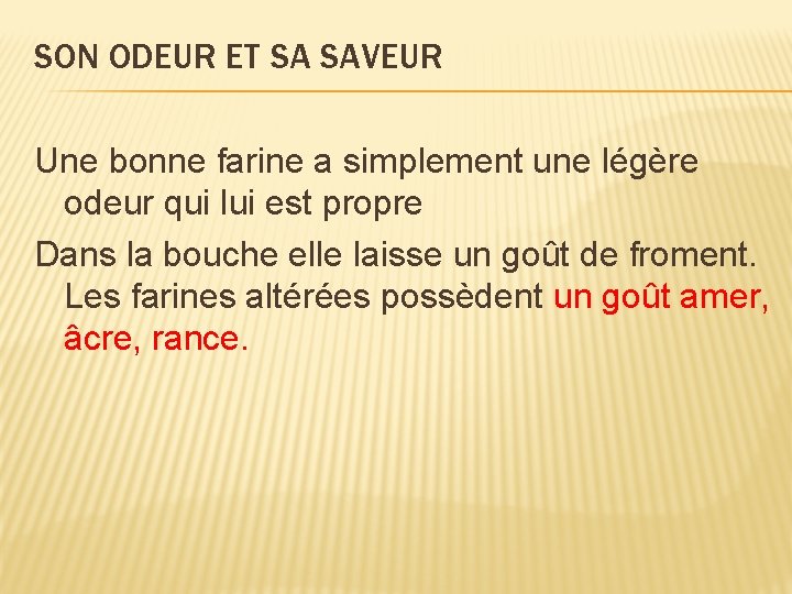 SON ODEUR ET SA SAVEUR Une bonne farine a simplement une légère odeur qui