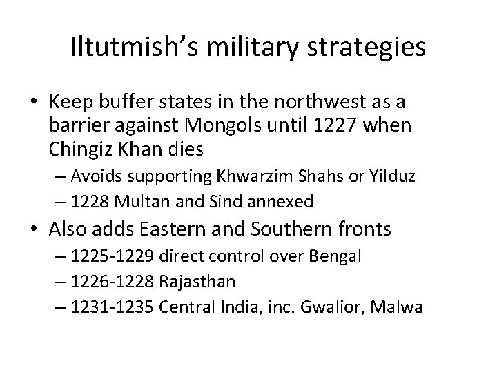 Iltutmish’s military strategies • Keep buffer states in the northwest as a barrier against