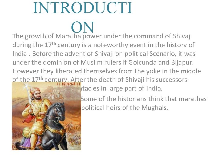 INTRODUCTI ON The growth of Maratha power under the command of Shivaji during the