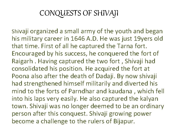 CONQUESTS OF SHIVAJI Shivaji organized a small army of the youth and began his