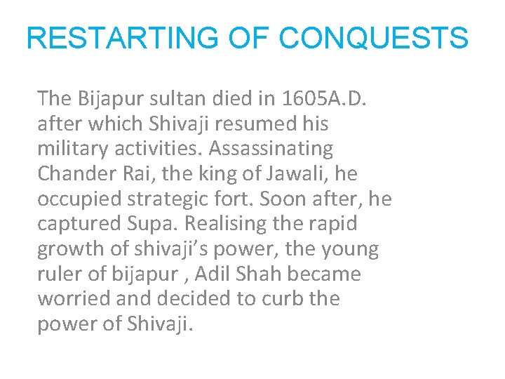 RESTARTING OF CONQUESTS The Bijapur sultan died in 1605 A. D. after which Shivaji