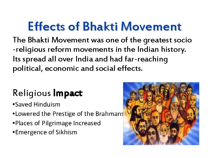 Effects of Bhakti Movement The Bhakti Movement was one of the greatest socio -religious