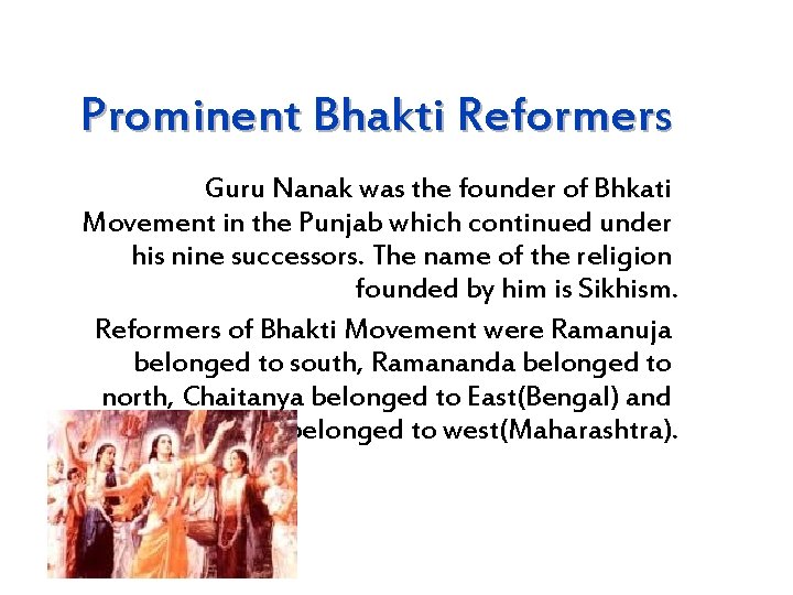 Prominent Bhakti Reformers Guru Nanak was the founder of Bhkati Movement in the Punjab
