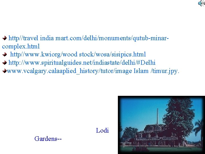 http//travel india mart. com/delhi/monuments/qutub-minarcomplex. html http//www. kwiorg/wood stock/wosa/sisipics. html http: //www. spiritualguides. net/indiastate/delhi/#Delhi www.