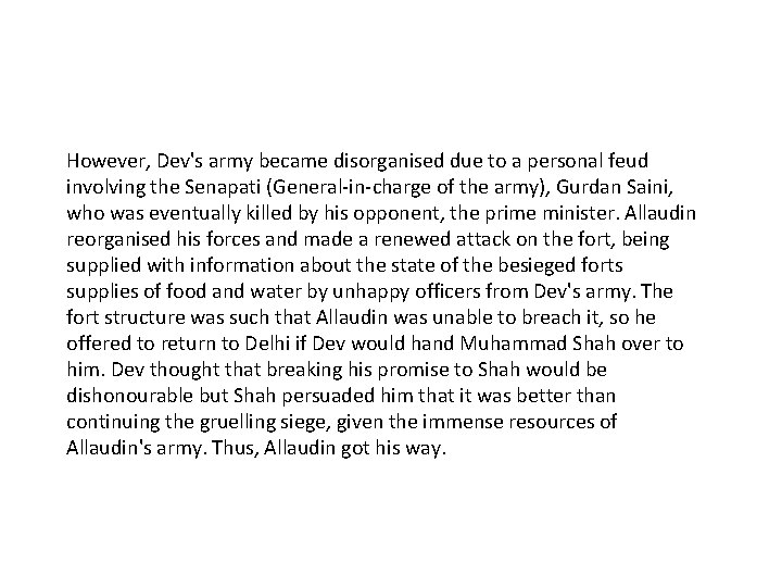 However, Dev's army became disorganised due to a personal feud involving the Senapati (General