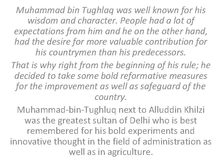 Muhammad bin Tughlaq was well known for his wisdom and character. People had a