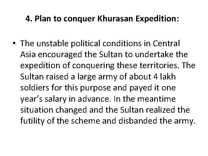 4. Plan to conquer Khurasan Expedition: • The unstable political conditions in Central Asia