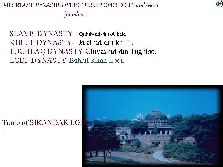 IMPORTANT DYNASTIES WHICH RULED OVER DELHI and there founders. SLAVE DYNASTY- Qutub-ud-din-Aibek. KHILJI DYNASTY-