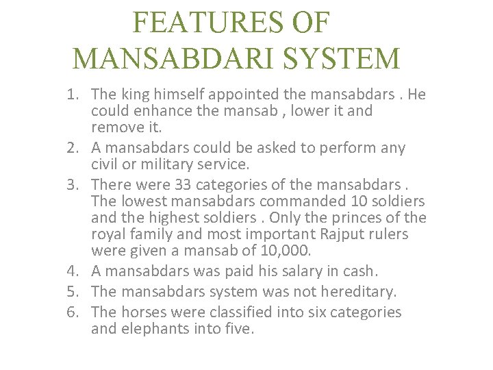 FEATURES OF MANSABDARI SYSTEM 1. The king himself appointed the mansabdars. He could enhance