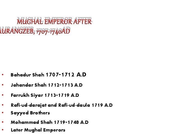 MUGHAL EMPEROR AFTER AURANGZEB, 1707 -1740 AD 1707 -1712 A. D • Bahadur Shah