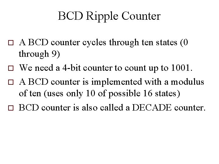 BCD Ripple Counter o o A BCD counter cycles through ten states (0 through