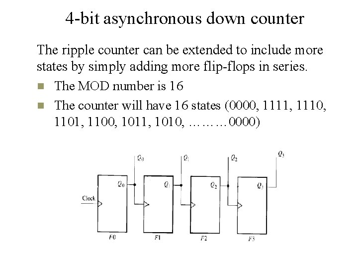 4 -bit asynchronous down counter The ripple counter can be extended to include more