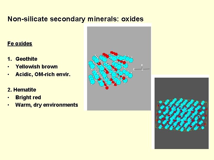 Non-silicate secondary minerals: oxides Fe oxides 1. Geothite • Yellowish brown • Acidic, OM-rich