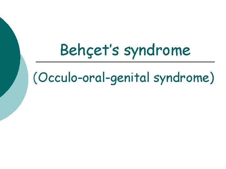 Behçet’s syndrome (Occulo-oral-genital syndrome) 