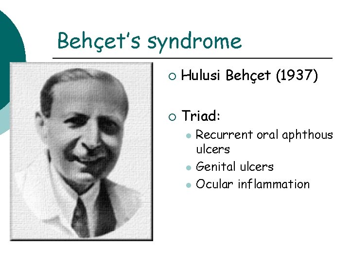Behçet’s syndrome ¡ Hulusi Behçet (1937) ¡ Triad: l l l Recurrent oral aphthous