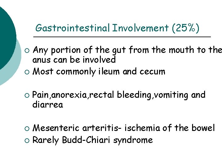 Gastrointestinal Involvement (25%) Any portion of the gut from the mouth to the anus