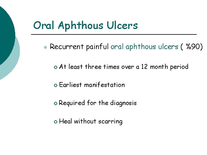 Oral Aphthous Ulcers l Recurrent painful oral aphthous ulcers ( %90) ¡ At least