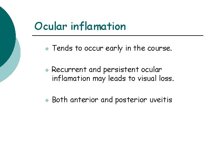 Ocular inflamation l l l Tends to occur early in the course. Recurrent and