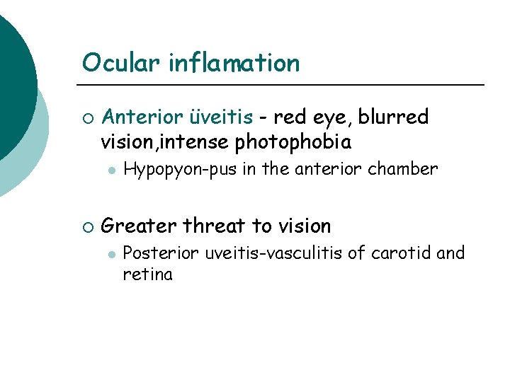 Ocular inflamation ¡ Anterior üveitis - red eye, blurred vision, intense photophobia l ¡