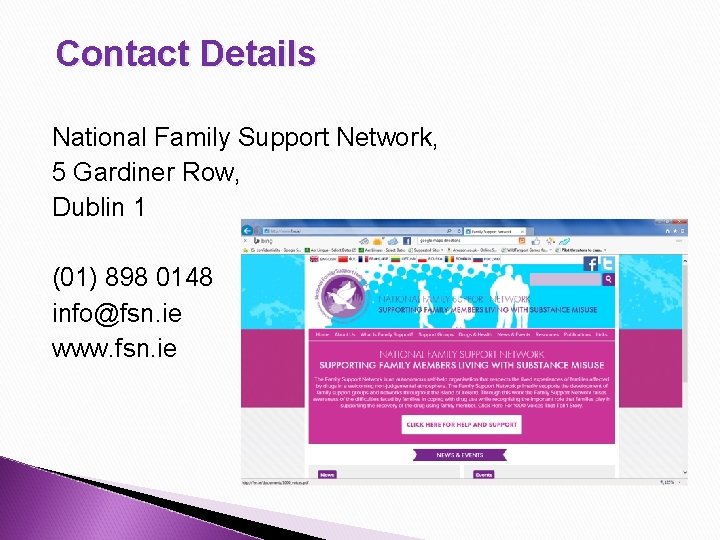 Contact Details National Family Support Network, 5 Gardiner Row, Dublin 1 (01) 898 0148 Contact Details National Family Support Network, 5 Gardiner Row, Dublin 1 (01) 898 0148