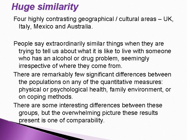 Huge similarity Four highly contrasting geographical / cultural areas – UK, Italy, Mexico and Huge similarity Four highly contrasting geographical / cultural areas – UK, Italy, Mexico and