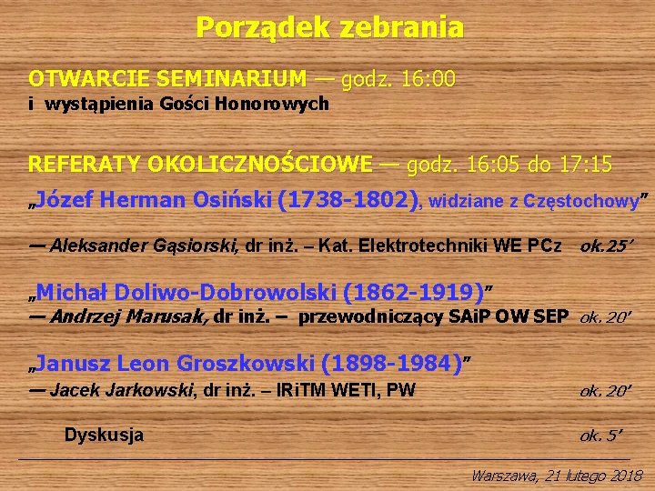 Porządek zebrania OTWARCIE SEMINARIUM — godz. 16: 00 i wystąpienia Gości Honorowych REFERATY OKOLICZNOŚCIOWE