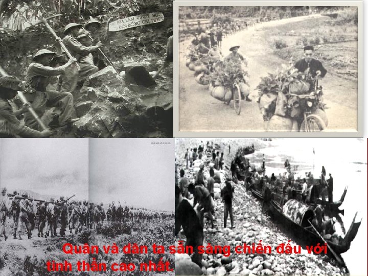 Quân và dân ta sẵn sàng chiến đấu với tinh thần cao nhất. 