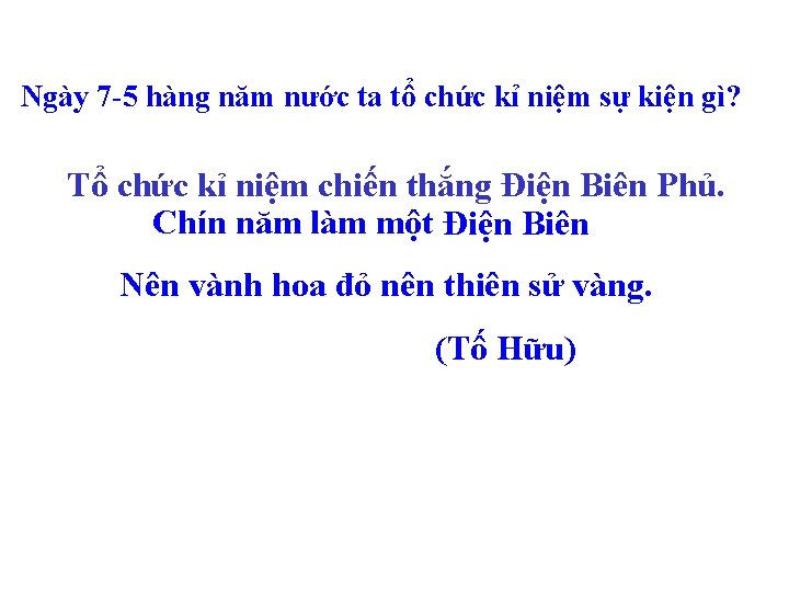 Ngày 7 -5 hàng năm nước ta tổ chức kỉ niệm sự kiện gì?