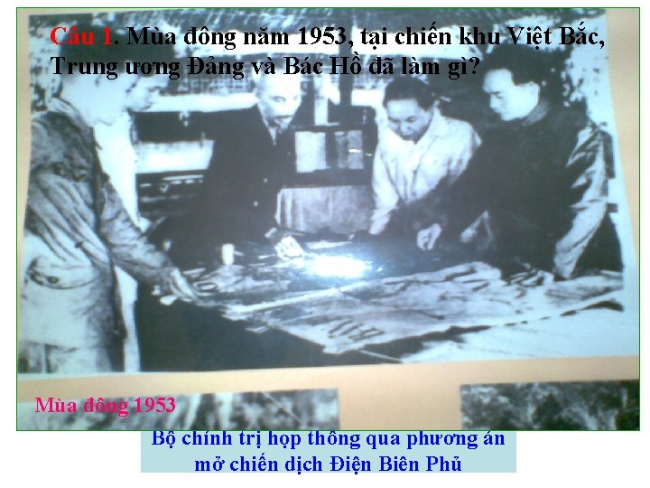 Câu 1. Mùa đông năm 1953, tại chiến khu Việt Bắc, Trung ương Đảng