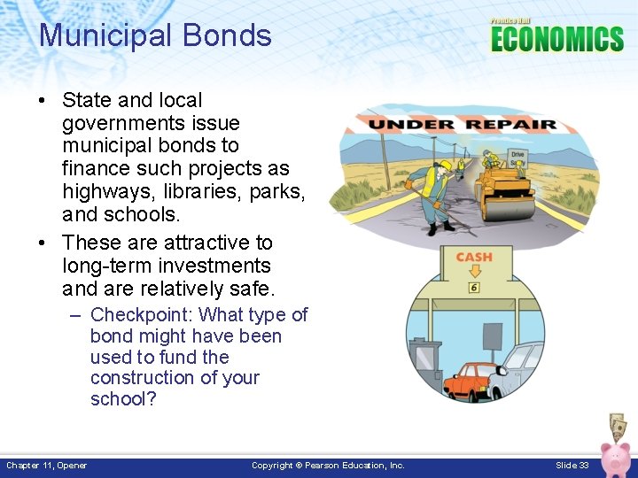Municipal Bonds • State and local governments issue municipal bonds to finance such projects Municipal Bonds • State and local governments issue municipal bonds to finance such projects