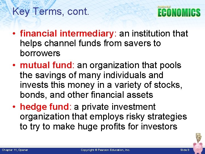 Key Terms, cont. • financial intermediary: an institution that helps channel funds from savers Key Terms, cont. • financial intermediary: an institution that helps channel funds from savers