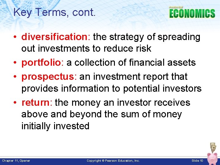 Key Terms, cont. • diversification: the strategy of spreading out investments to reduce risk Key Terms, cont. • diversification: the strategy of spreading out investments to reduce risk