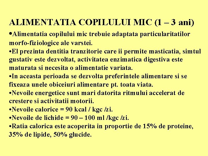 ALIMENTATIA COPILULUI MIC (1 – 3 ani) • Alimentatia copilului mic trebuie adaptata particularitatilor