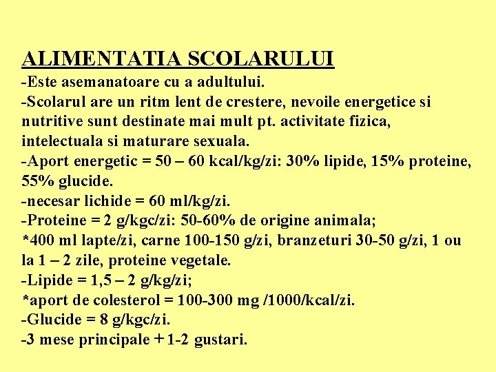 ALIMENTATIA SCOLARULUI -Este asemanatoare cu a adultului. -Scolarul are un ritm lent de crestere,