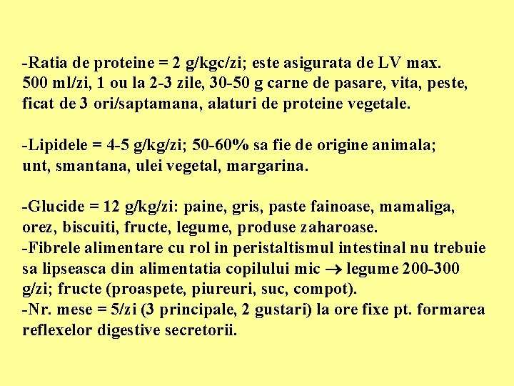 -Ratia de proteine = 2 g/kgc/zi; este asigurata de LV max. 500 ml/zi, 1