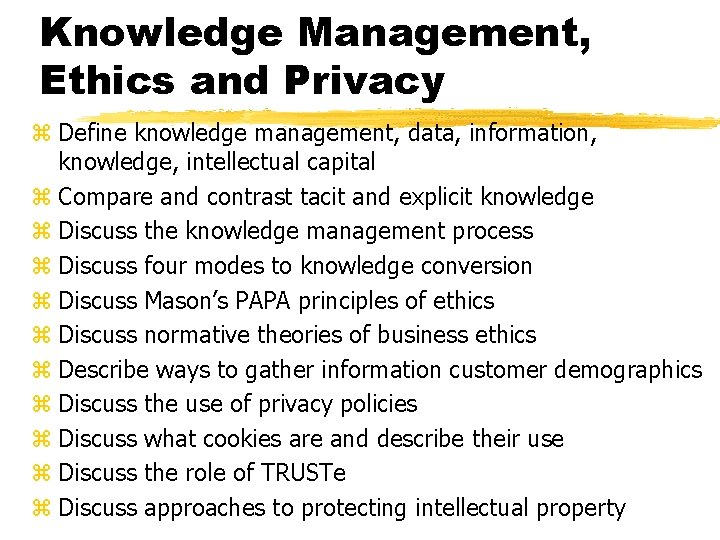 Knowledge Management, Ethics and Privacy z Define knowledge management, data, information, knowledge, intellectual capital