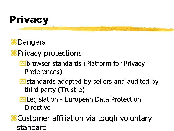 Privacy z. Dangers z. Privacy protections ybrowser standards (Platform for Privacy Preferences) ystandards adopted