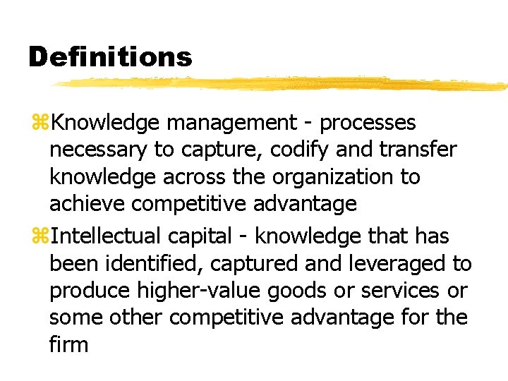 Definitions z. Knowledge management - processes necessary to capture, codify and transfer knowledge across