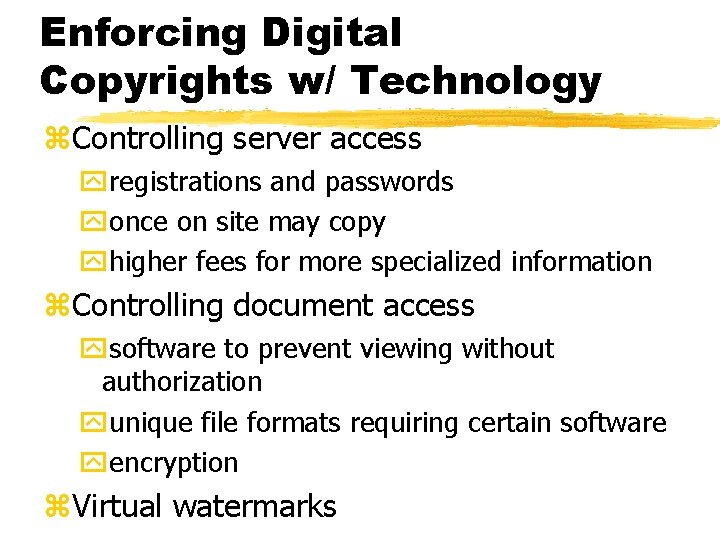 Enforcing Digital Copyrights w/ Technology z. Controlling server access yregistrations and passwords yonce on