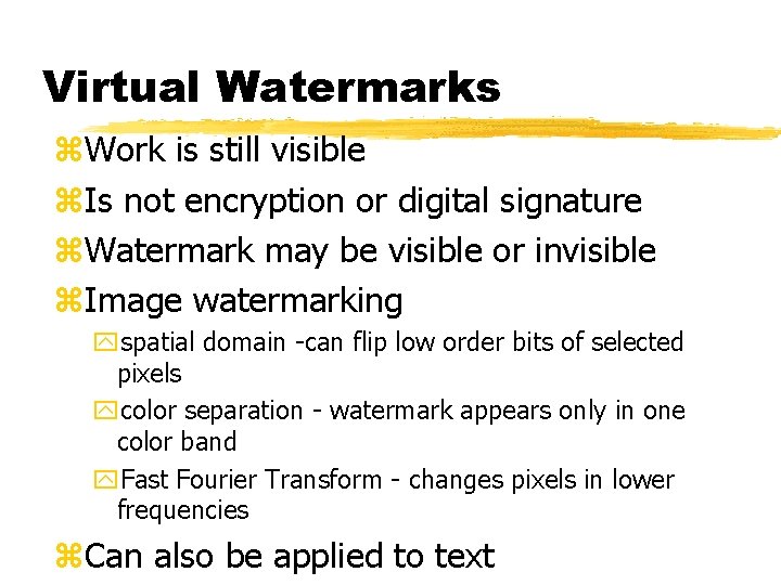 Virtual Watermarks z. Work is still visible z. Is not encryption or digital signature