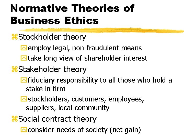 Normative Theories of Business Ethics z. Stockholder theory yemploy legal, non-fraudulent means ytake long