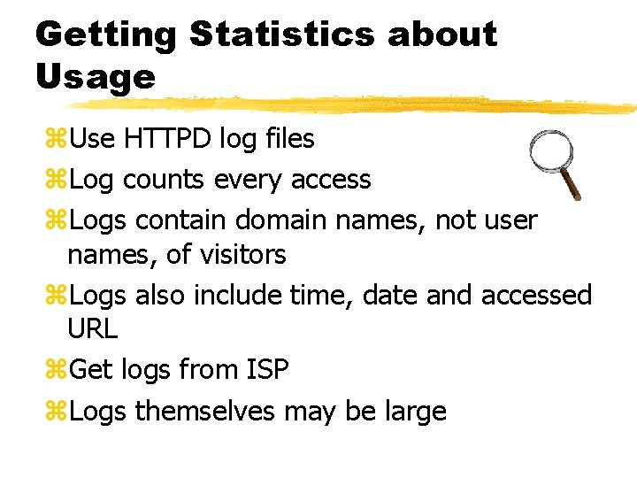 Getting Statistics about Usage z. Use HTTPD log files z. Log counts every access