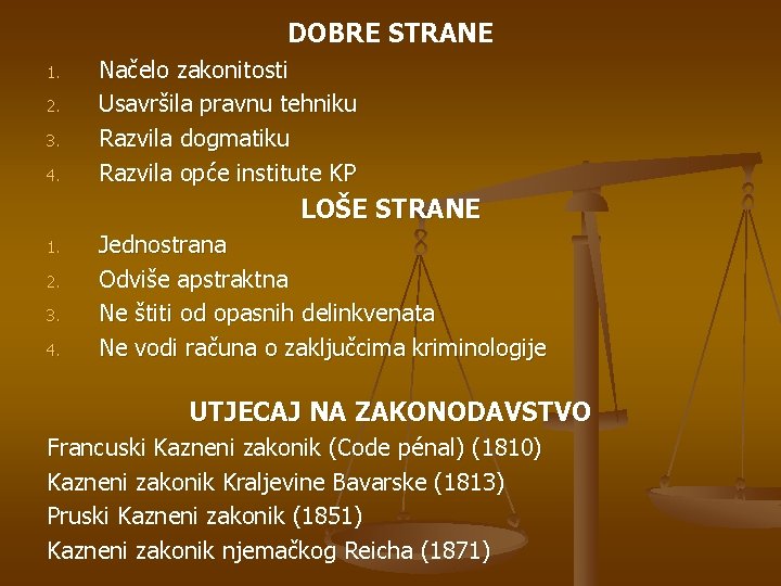 DOBRE STRANE 1. 2. 3. 4. Načelo zakonitosti Usavršila pravnu tehniku Razvila dogmatiku Razvila DOBRE STRANE 1. 2. 3. 4. Načelo zakonitosti Usavršila pravnu tehniku Razvila dogmatiku Razvila