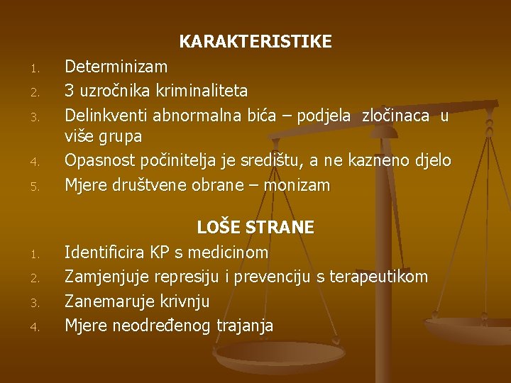KARAKTERISTIKE 1. 2. 3. 4. 5. 1. 2. 3. 4. Determinizam 3 uzročnika kriminaliteta KARAKTERISTIKE 1. 2. 3. 4. 5. 1. 2. 3. 4. Determinizam 3 uzročnika kriminaliteta